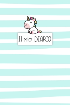 Il Mio Diario: Diario personale per bambine e ragazze che amano gli Unicorni ! Illustrazioni su ogni pagina. Con  Mood tracker, Outfit Planner e pagina dei sentimenti. (Italian Edition)