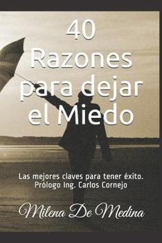 40 Razones Para Dejar El Miedo: Las Mejores Claves Para Tener