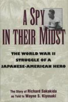 Hardcover A Spy in Their Midst: The World War II Struggle of a Japanese-American Hero Book