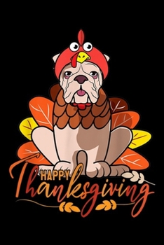 Happy Thanksgiving: Funny English Bulldog Thanksgiving Dog Turkey Costume Women  Journal/Notebook Blank Lined Ruled 6x9 100 Pages