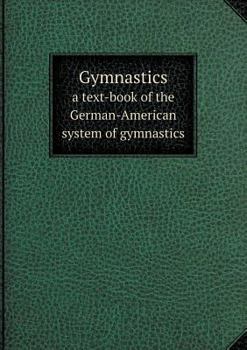 Paperback Gymnastics a text-book of the German-American system of gymnastics Book