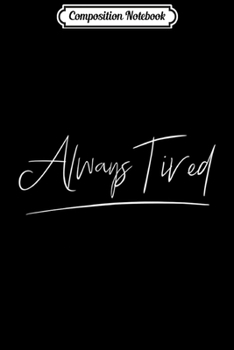 Paperback Composition Notebook: Always Tired Journal/Notebook Blank Lined Ruled 6x9 100 Pages Book