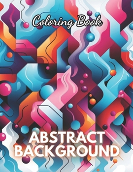 Paperback Abstract Background Coloring Book for Adults: 100+ High-Quality and Unique Coloring Pages Book