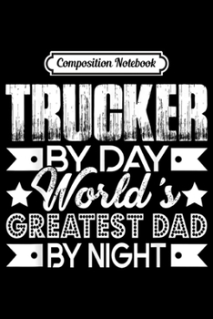 Composition Notebook: Trucker - Trucker Dad  Journal/Notebook Blank Lined Ruled 6x9 100 Pages