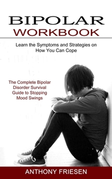 Paperback Bipolar Workbook: The Complete Bipolar Disorder Survival Guide to Stopping Mood Swings (Learn the Symptoms and Strategies on How You Can Book