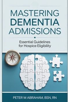 Paperback Mastering Dementia Admissions: Essential Guidelines for Hospice Eligibility Book