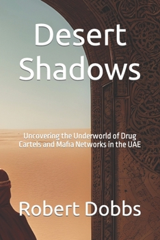 Paperback Desert Shadows: Uncovering the Underworld of Drug Cartels and Mafia Networks in the UAE Book