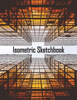 Paperback Isometric Sketchbook: Large Exercise Book with Isometric Grid Graph Paper for 3D Drawing, Drafting, and Designing (8.5x11 Inches) Book