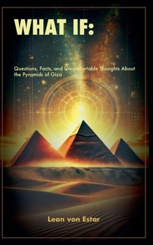 Paperback What If: Questions, Facts, and Uncomfortable Thoughts About the Pyramids of Giza Book