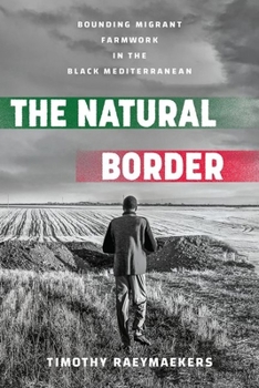 Hardcover The Natural Border: Bounding Migrant Farmwork in the Black Mediterranean Book