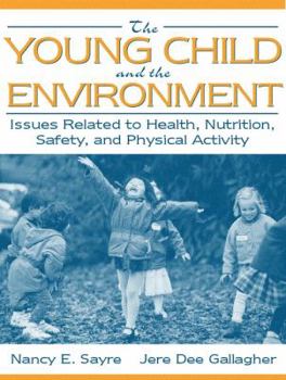 Paperback The Young Child and the Environment: Issues Related to Health, Nutrition, Safety, and Physical Activity Book