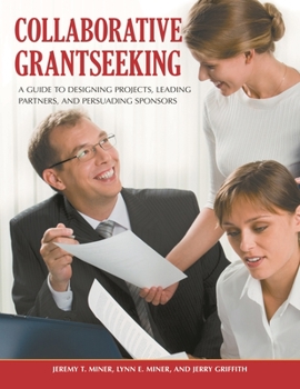 Hardcover Collaborative Grantseeking: A Guide to Designing Projects, Leading Partners, and Persuading Sponsors Book