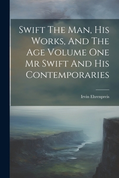 Paperback Swift The Man, His Works, And The Age Volume One Mr Swift And His Contemporaries Book