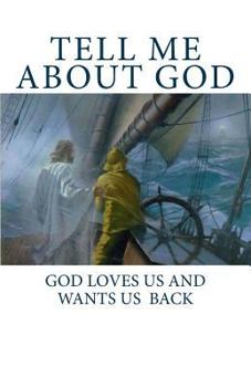 Paperback Tell Me About God: Tell Me He Loves Me and Wants Me Back Book