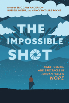 Hardcover The Impossible Shot: Race, Genre, and Spectacle in Jordan Peele's Nope Book