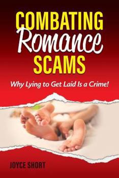 Paperback Combating Romance Scams: Why Lying to Get Laid Is a Crime! Book