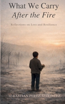 Paperback What We Carry After the Fire: Reflections on Loss and Resilience Book