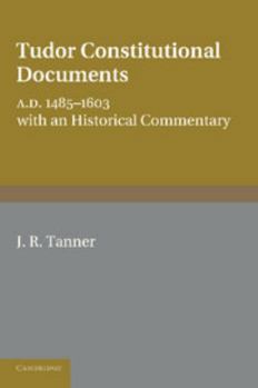 Paperback Tudor Constitutional Documents, A.D. 1485-1603: With an Historical Commentary Book