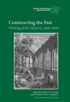 Hardcover Constructing the Past: Writing Irish History, 1600-1800 Book