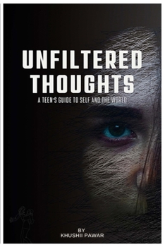 Unfiltered Thoughts: A Teen’s Guide To Self And The World