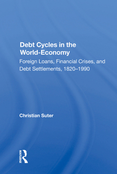 Hardcover Debt Cycles in the World-Economy: Foreign Loans, Financial Crises, and Debt Settlement, 1820-1990 Book