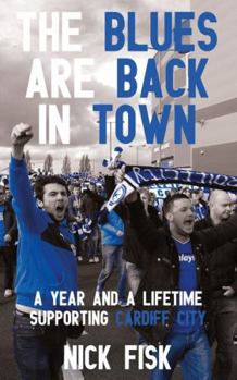 Paperback The Blues Are Back in Town: A Year and a Lifetime Supporting Cardiff City Book