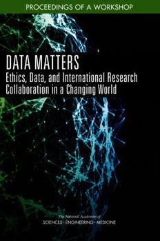 Data Matters: Ethics, Data, and International Research Collaboration in a Changing World: Proceedings of a Workshop
