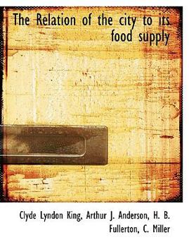 The Relation of the City to Its Food Supply: Report of a Committee of the National Municipal League, November 19, 1914