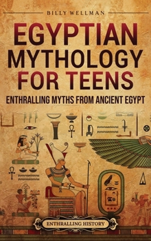 Hardcover Egyptian Mythology for Teens: Enthralling Myths from Ancient Egypt Book