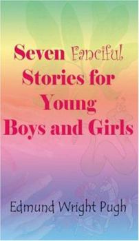 Paperback Seven Fanciful Stories For Young Boys And Girls Book