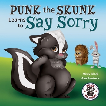 Punk the Skunk Learns to Say Sorry: A picture book about empathy, forgiveness, and saying sorry. For kids ages 3-7. - Book  of the (Punk and Friends Learn Social Skills)