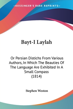Paperback Bayt-I Laylah: Or Persian Distichs From Various Authors, In Which The Beauties Of The Language Are Exhibited In A Small Compass (1814 Book