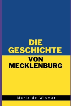 Die Geschichte von Mecklenburg: Vom slawischen Siedlungsland zur Kulturlandschaft im Norden (German Edition)