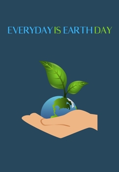 EVERYDAY IS EARTH DAY: Blank Lined Earth Day Lover Journal Gift For Class Notes or Inspirational Thoughts. Great For any Earth Day Planet Lover, ... The Planets. Makes a Great Earth Day Gift.