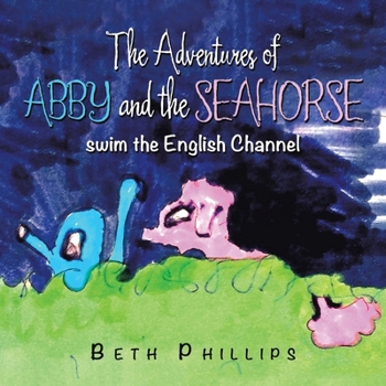 Paperback The Adventures of Abby and the Seahorse: Swim the English Channel Book