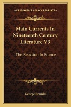 Main Currents In Nineteenth Century Literature V3: The Reaction In France