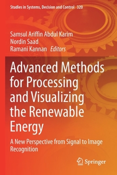 Paperback Advanced Methods for Processing and Visualizing the Renewable Energy: A New Perspective from Signal to Image Recognition Book