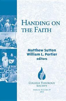 Paperback Handing on the Faith: College Theology Society Annual Volume, 59 Book