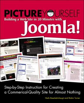 Paperback Picture Yourself Building a Web Site with Joomla! 1.6: Step-By-Step Instruction for Creating a High Quality, Professional-Looking Site with Ease Book