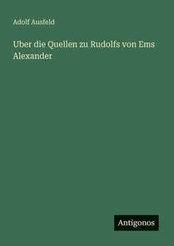 Paperback Uber die Quellen zu Rudolfs von Ems Alexander [German] Book
