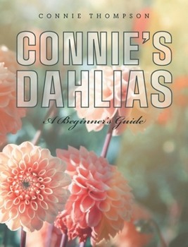 Hardcover Connie's Dahlias: A Beginner's Guide Book