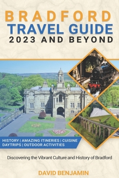 Paperback Bradford Travel Guide 2023 And Beyond: Discovering the Vibrant Culture and History of Bradford Book