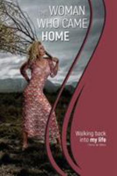 Paperback The Woman Who Came Home: Walking back into my life Book