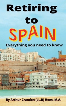 Paperback Retiring to Spain: Everything you need to Know Book
