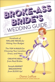Paperback The Broke-Ass Bride's Wedding Guide: Hundreds of Tips and Tricks for Hitting Your Budget Book