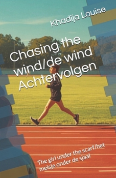 Chasing the wind/de wind Achtervolgen: The girl under the scarf/het meisje onder de sjaal (Dutch Edition)