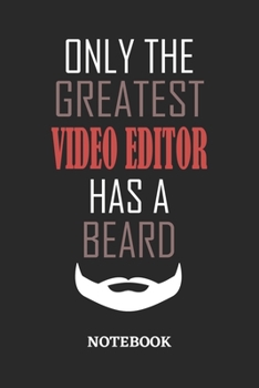 Only The Greatest Video Editor Has A Beard Notebook: 6x9 inches - 110 ruled, lined pages • Greatest Passionate Office Job Journal Utility • Gift, Present Idea