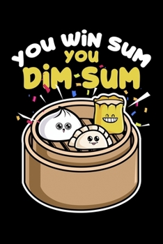 You Win Sum You Dim Sum: Funny Hong Kong Dim Sum Pun Yum Cha Lined Notebook Journal Diary 6x9