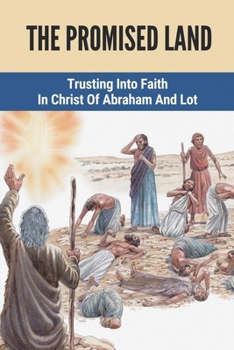 Paperback The Promised Land: Trusting Into Faith In Christ Of Abraham And Lot: Mysteries Of Abraham'S Journey Book