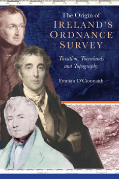 Hardcover The Origin of Ireland's Ordnance Survey: Taxation, Townlands and Topography Book